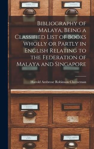 Cover image for Bibliography of Malaya, Being a Classified List of Books Wholly or Partly in English Relating to the Federation of Malaya and Singapore