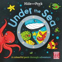 Cover image for Hide and Peek: Under the Sea: A colourful peek-through adventure board book