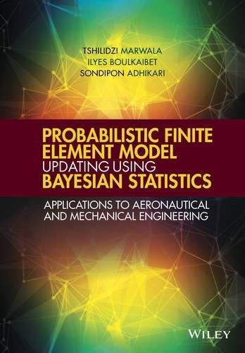 Cover image for Probabilistic Finite Element Model Updating Using Bayesian Statistics: Applications to Aeronautical and Mechanical Engineering