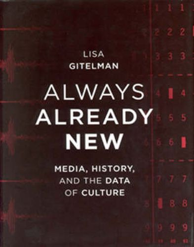 Cover image for Always Already New: Media, History, and the Data of Culture