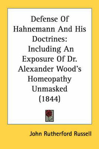 Cover image for Defense of Hahnemann and His Doctrines: Including an Exposure of Dr. Alexander Wood's Homeopathy Unmasked (1844)