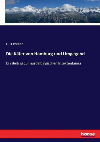 Cover image for Die Kafer von Hamburg und Umgegend: Ein Beitrag zur nordalbingischen Insektenfauna