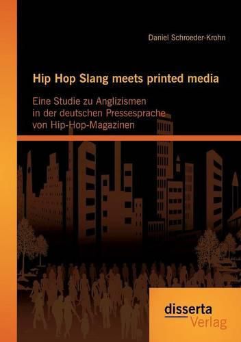 Cover image for Hip Hop Slang meets printed media: Eine Studie zu Anglizismen in der deutschen Pressesprache von Hip-Hop-Magazinen