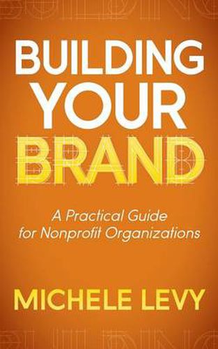 Cover image for Building Your Brand: A Practical Guide for Nonprofit Organizations