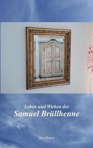 Cover image for Leben und Wirken des Samuel Brullhenne