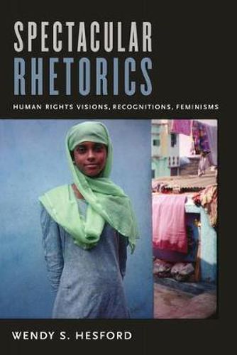 Cover image for Spectacular Rhetorics: Human Rights Visions, Recognitions, Feminisms