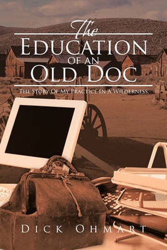 Cover image for The Education of an Old Doc: The Story Of My Practice In A Wilderness