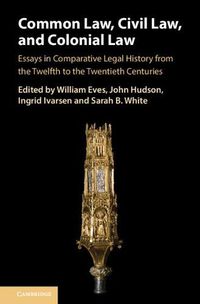 Cover image for Common Law, Civil Law, and Colonial Law: Essays in Comparative Legal History from the Twelfth to the Twentieth Centuries