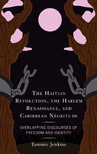 Cover image for The Haitian Revolution, the Harlem Renaissance, and Caribbean Negritude