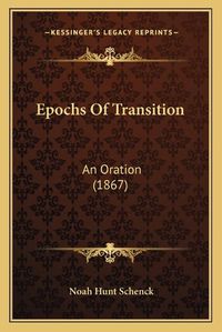 Cover image for Epochs of Transition: An Oration (1867)