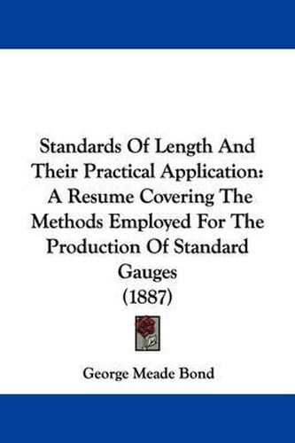 Cover image for Standards of Length and Their Practical Application: A Resume Covering the Methods Employed for the Production of Standard Gauges (1887)