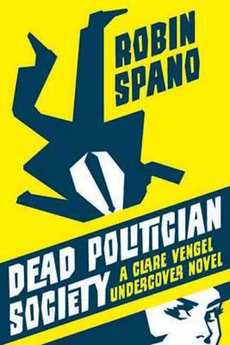 Cover image for Dead Politician Society: A Clare Vengel Undercover Novel
