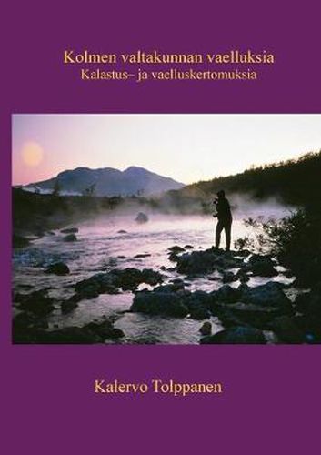 Cover image for Kolmen valtakunnan vaelluksia: Kalastus- ja vaelluskertomuksia