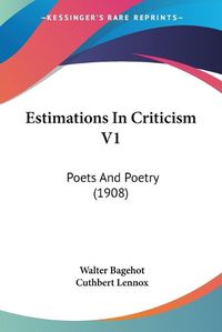 Cover image for Estimations in Criticism V1: Poets and Poetry (1908)