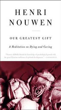 Cover image for Our Greatest Gift: A Meditation on Dying and Caring