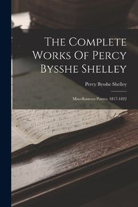 Cover image for The Complete Works Of Percy Bysshe Shelley