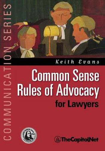 Cover image for Common Sense Rules of Advocacy for Lawyers: A Practical Guide for Anyone Who Wants To Be a Better Advocate