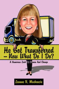 Cover image for He Got Transferred -- Now What Do I Do?