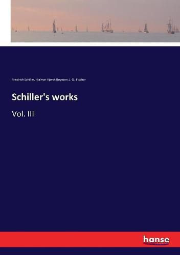 Cover image for Schiller's works: Vol. III