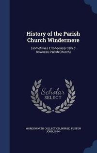 Cover image for History of the Parish Church Windermere: (Sometimes Erroneously Called Bowness Parish Church)