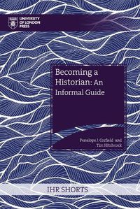 Cover image for Becoming a Historian: An Informal Guide