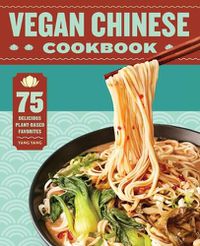 Cover image for Vegan Chinese Cookbook: 75 Delicious Plant-Based Favorites