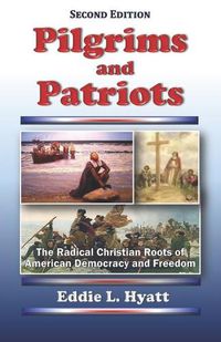 Cover image for Pilgrims and Patriots: The Radical Christian Roots of American Democracy and Freedom