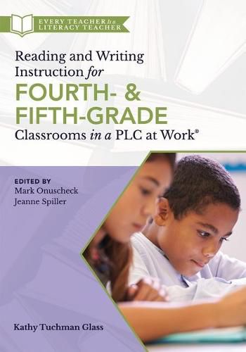 Cover image for Reading and Writing Instruction for Fourth- And Fifth-Grade Classrooms in a Plc at Work(r)