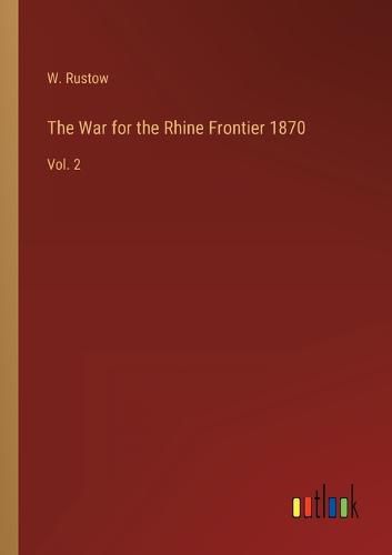 Cover image for The War for the Rhine Frontier 1870