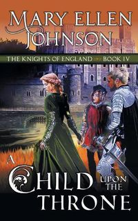 Cover image for A Child Upon the Throne (The Knights of England Series, Book 4): A Medieval Romance