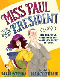 Cover image for Miss Paul and the President: The Creative Campaign for Women's Right to Vote