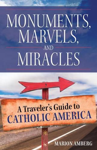 Cover image for Monuments, Marvels, and Miracles: A Traveler's Guide to Catholic America