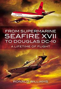 Cover image for From Supermarine Seafire XVII to Douglas DC-10: A Lifetime of Flight