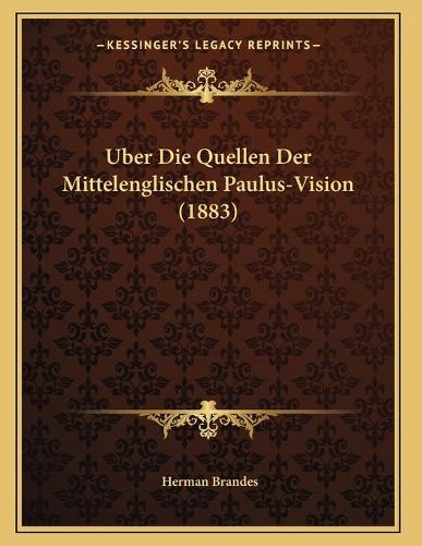 Cover image for Uber Die Quellen Der Mittelenglischen Paulus-Vision (1883)