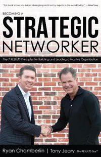 Cover image for Becoming a Strategic Networker: The 7 RESULTS Principles for Building a Massive Organization