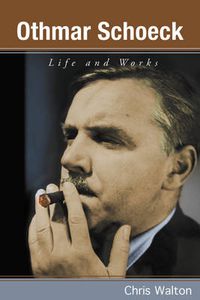 Cover image for Othmar Schoeck: Life and Works