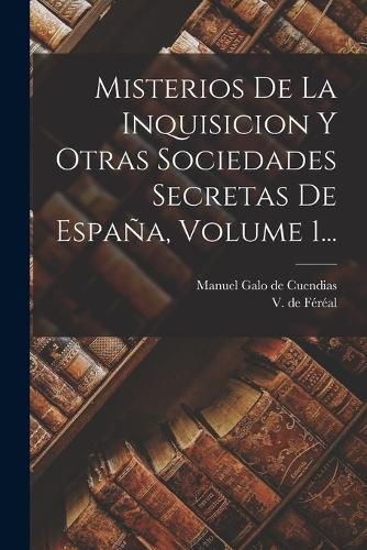 Cover image for Misterios De La Inquisicion Y Otras Sociedades Secretas De Espana, Volume 1...
