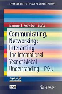 Cover image for Communicating, Networking: Interacting: The International Year of Global Understanding - IYGU