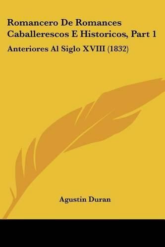 Cover image for Romancero de Romances Caballerescos E Historicos, Part 1: Anteriores Al Siglo XVIII (1832)