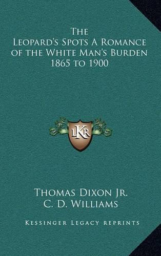 The Leopard's Spots a Romance of the White Man's Burden 1865 to 1900