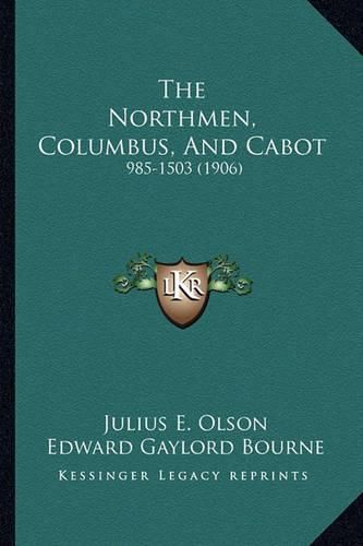 The Northmen, Columbus, and Cabot: 985-1503 (1906)