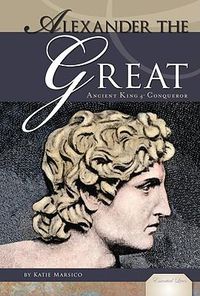 Cover image for Alexander the Great: Ancient King & Conqueror