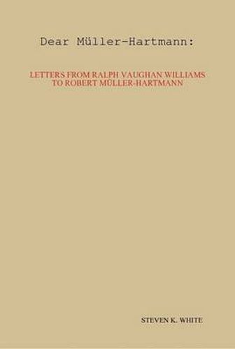 Dear Muller-Hartmann: Letters from Ralph Vaughan Williams to Robert Muller-Hartmann