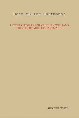 Cover image for Dear Muller-Hartmann: Letters from Ralph Vaughan Williams to Robert Muller-Hartmann