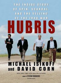 Cover image for Hubris: The Inside Story of Spin, Scandal, and the Selling of the Iraq War