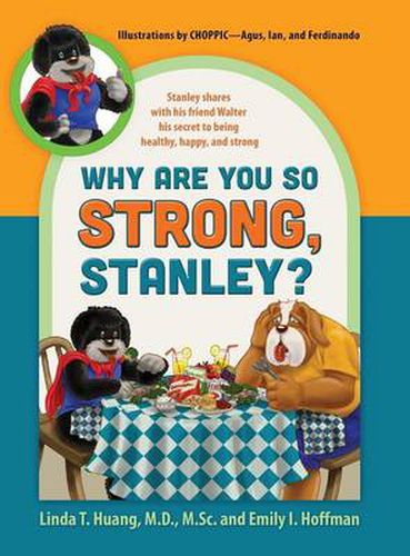 Cover image for Why Are You So Strong, Stanley? Stanley Shares with His Friend Walter His Secret to Being Healthy, Happy, and Strong