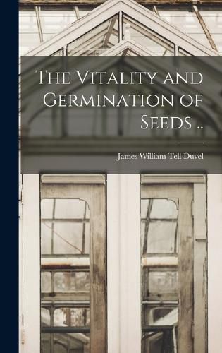 Cover image for The Vitality and Germination of Seeds ..