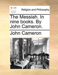 Cover image for The Messiah. in Nine Books. by John Cameron.