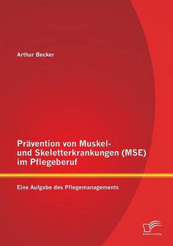 Cover image for Pravention von Muskel- und Skeletterkrankungen (MSE) im Pflegeberuf: Eine Aufgabe des Pflegemanagements