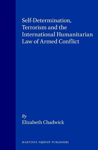 Cover image for Self-Determination, Terrorism and the International Humanitarian Law of Armed Conflict